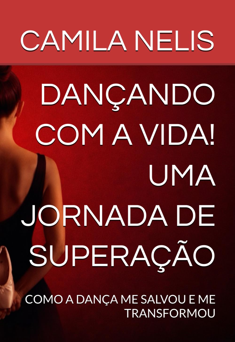 Dançando com a Vida — Uma Jornada de Superação: Como a dança me salvou e pode transformar a sua história também