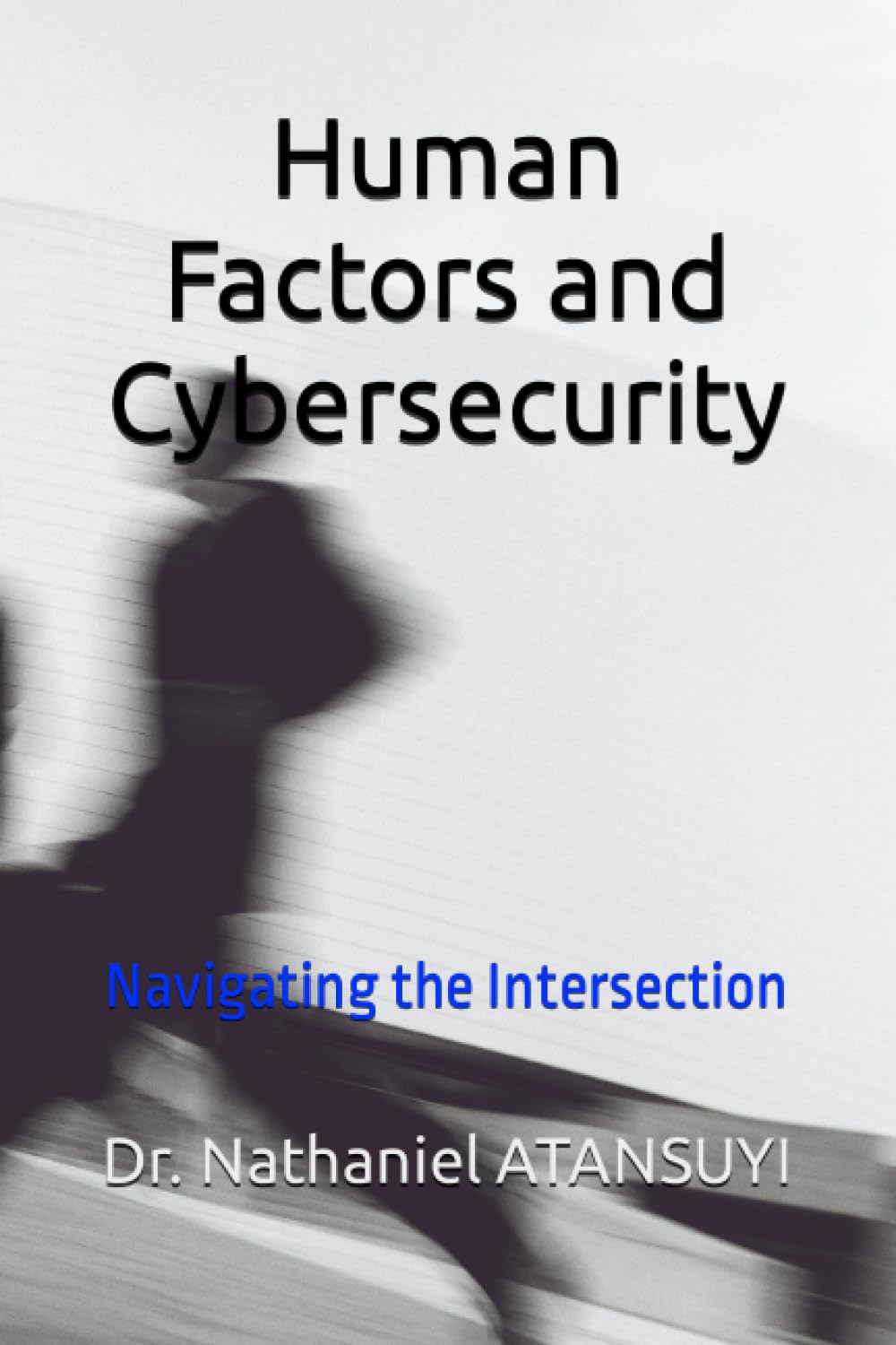 Human Factors and Cybersecurity: Navigating the Intersection