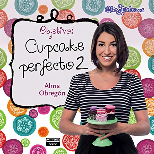 Objetivo: cupcake perfecto #2 / Objective: Perfect Cupcake #2 (Spanish Edition)