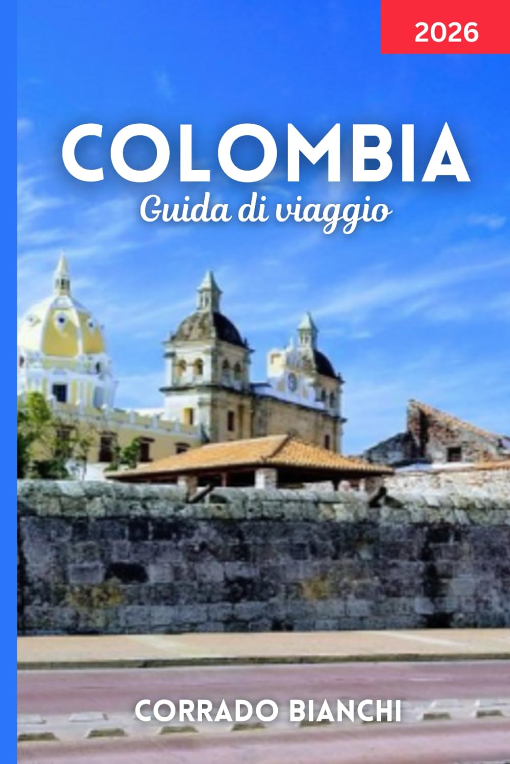 COLOMBIA Guida di viaggio 2026: Esplora le migliori città, attrazioni, cibo e itinerari della Colombia per il 2026
