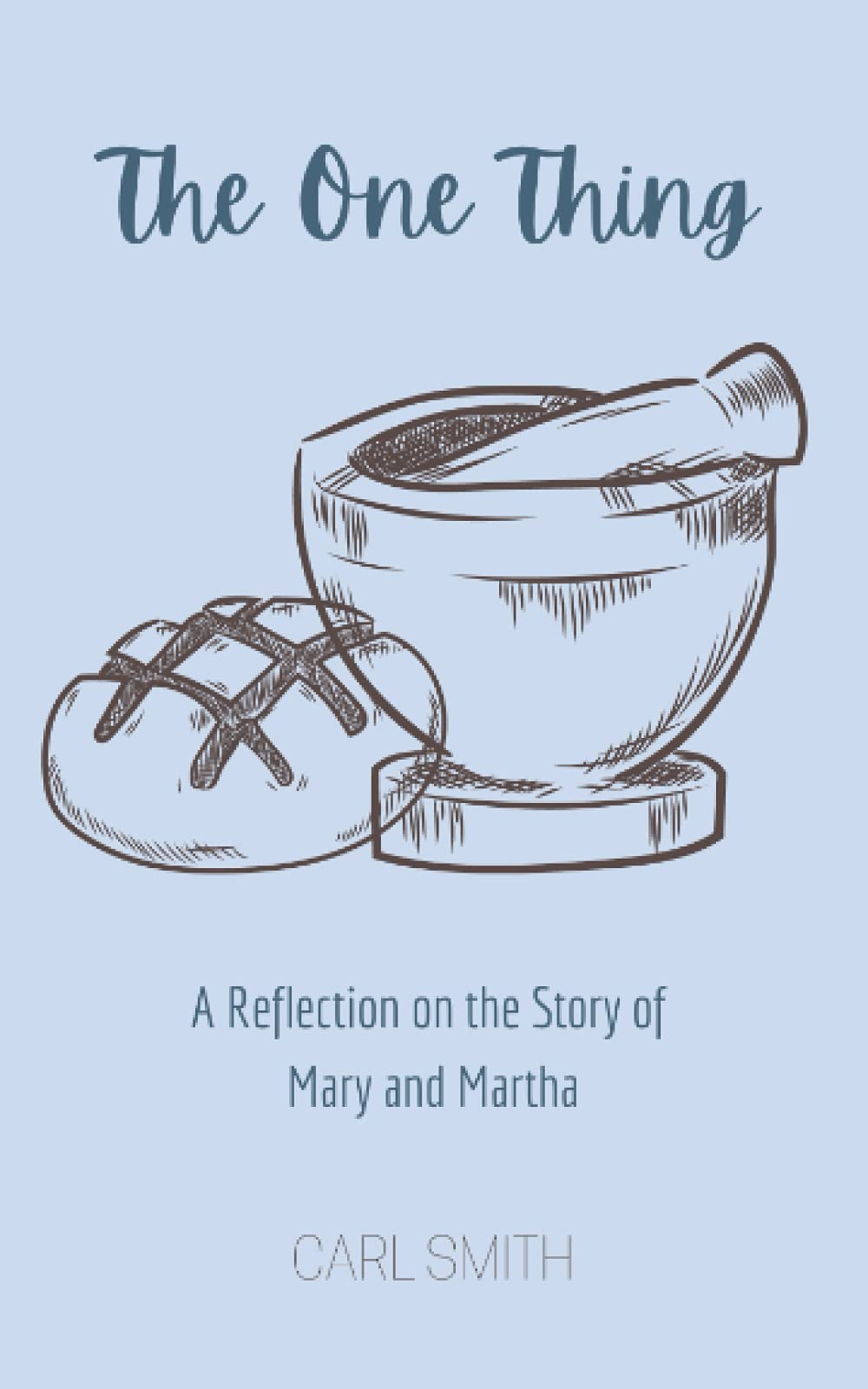 The One Thing: A Reflection on the Story of Mary and Martha