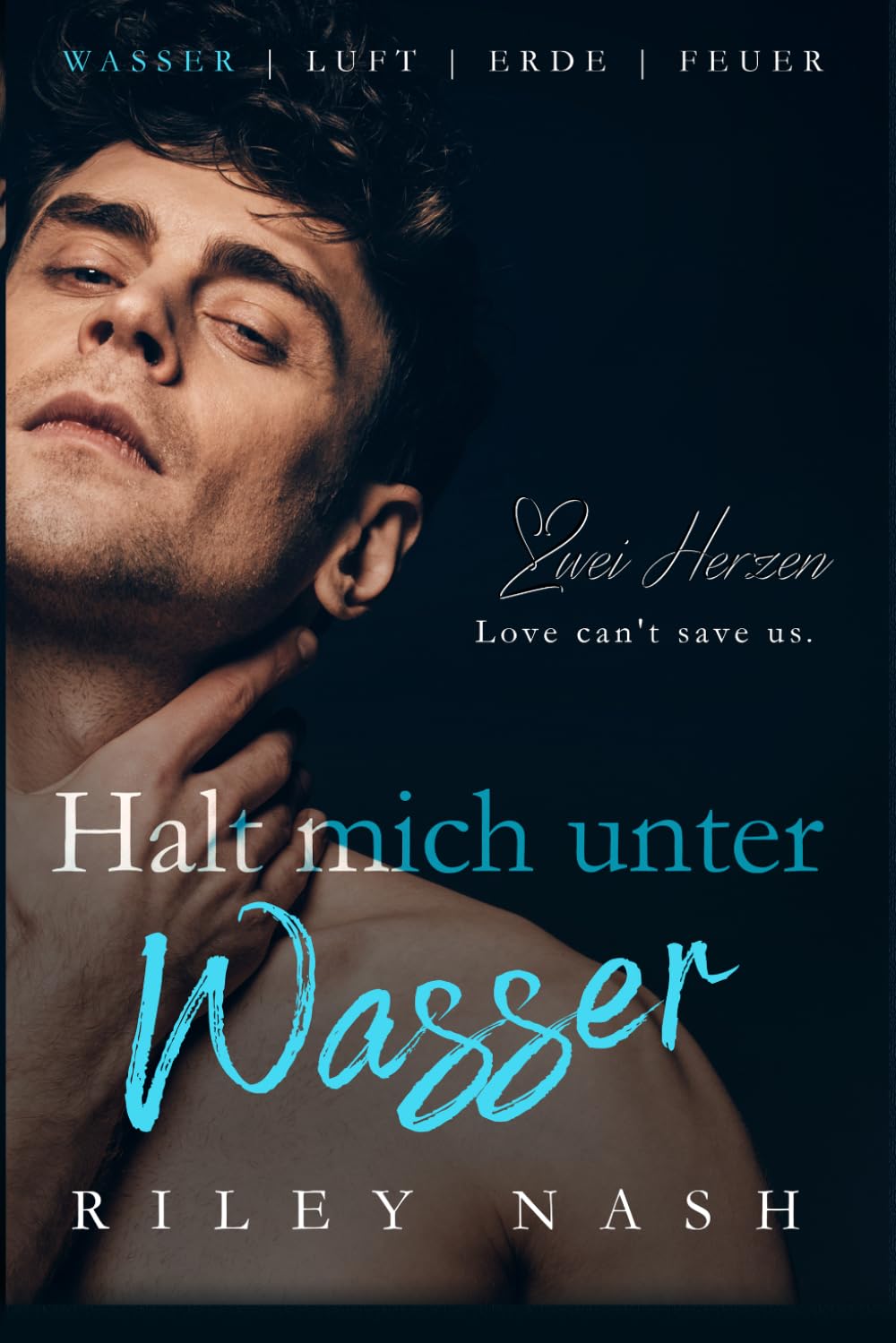Halt mich unter Wasser: Eine M/M-Liebesgeschichte zwischen Feinden (Wasser, Luft, Erde, Feuer)
