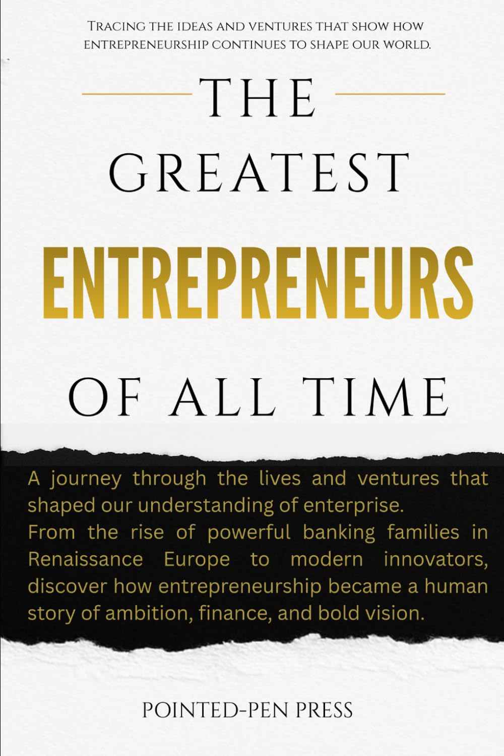 The Greatest Entrepreneurs of All Time: Lives, Ventures, and the Quest to Transform Markets (The Greatest of All Time)