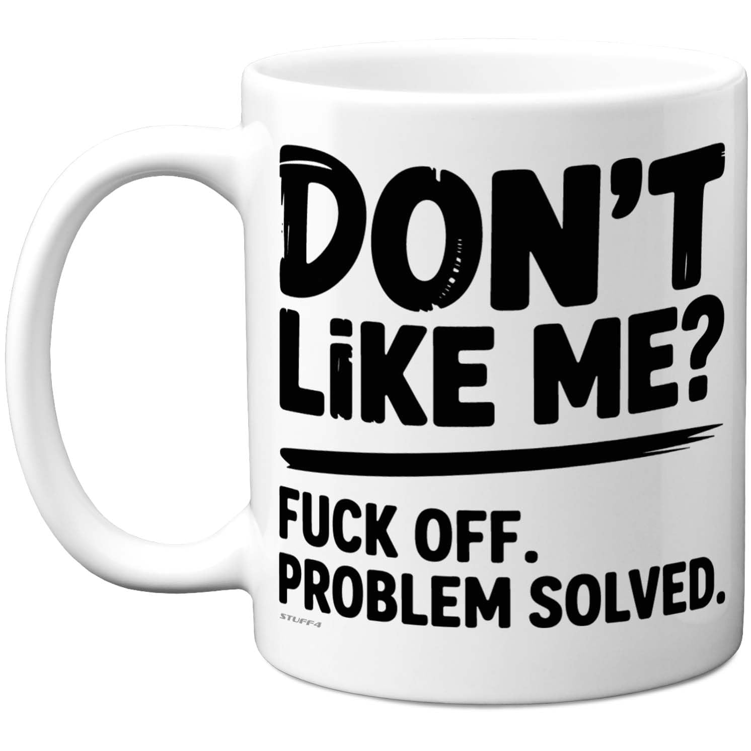 Stuff4 Rude Coffee Gifts - Don?t Like Me? Mug - Novelty Gifts for Friends Colleague from Colleague Friends, Birthday Presents, Fun Bday Presents, 11oz Ceramic Dishwasher Safe Premium Mugs