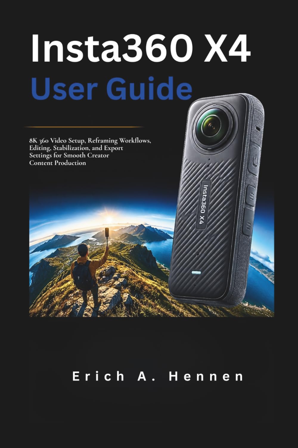 Insta360 X4 User Guide: 8K 360 Video Setup, Reframing Workflows, Editing, Stabilization, and Export Settings for Smooth Creator Content Production