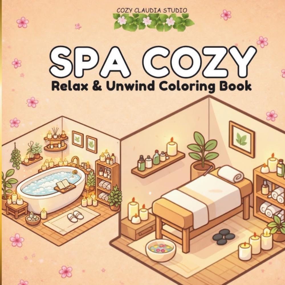 spa cozy: Relaxing spa coloring book for teens and adults with cozy self-care scenes to relieve stress.