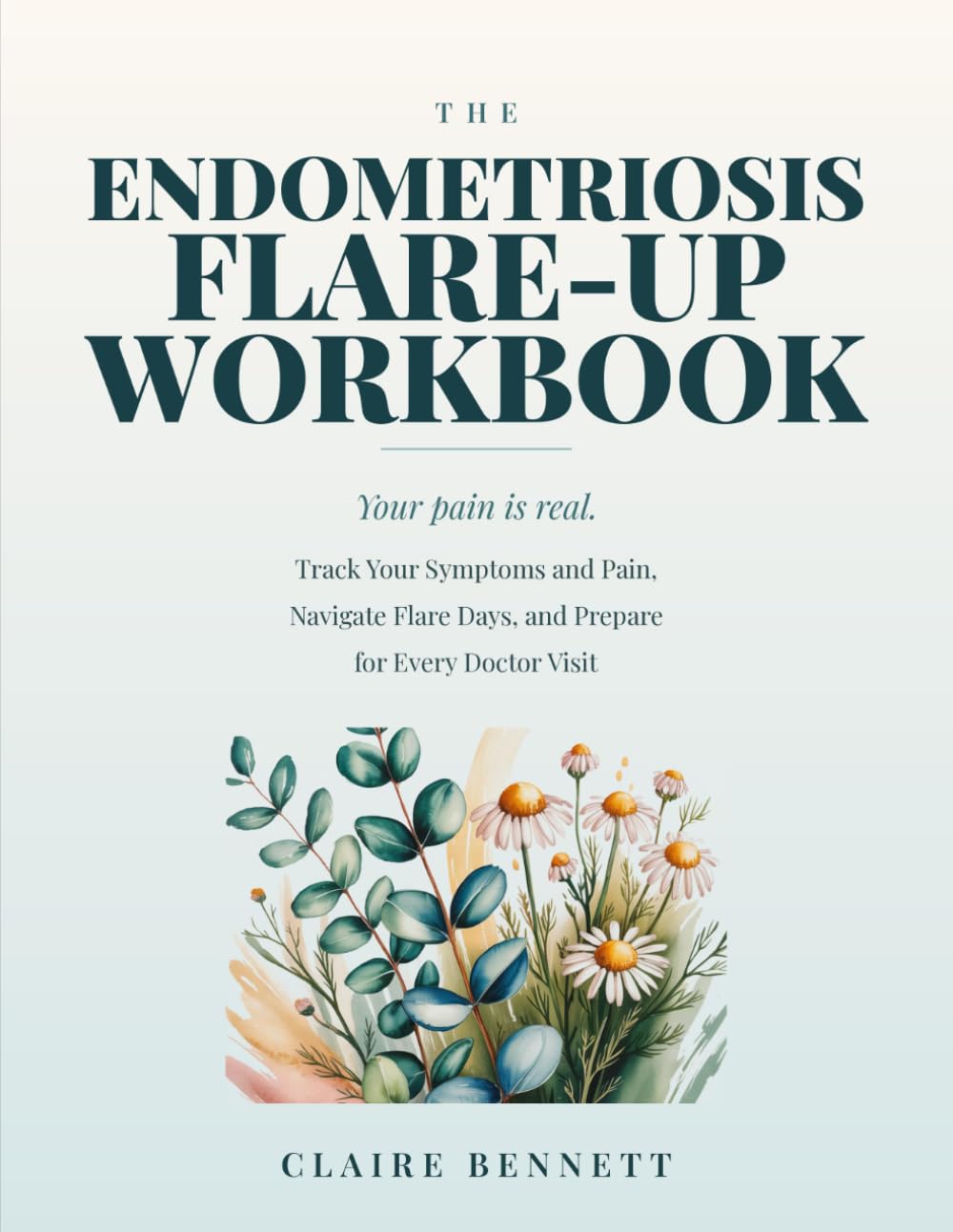 The Endometriosis Flare-Up Workbook: Track Your Symptoms and Pain, Navigate Flare Days, and Prepare for Every Doctor Visit
