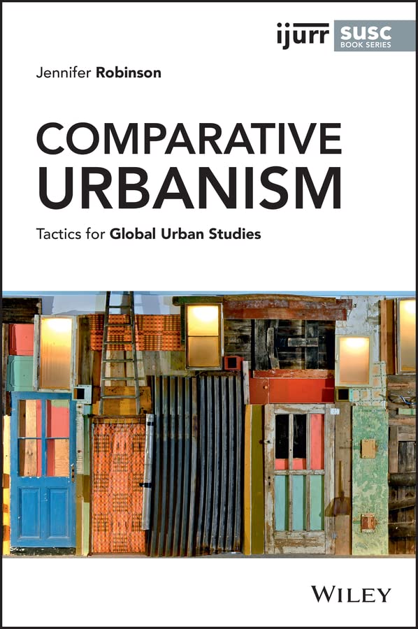 Comparative Urbanism Tactics for Global Urban Studies (IJURR Studies in Urban and Social Change Book Series)