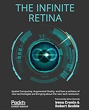 The Infinite Retina: Spatial Computing, Augmented Reality, and how a collision of new technologies are bringing about the next tech revolution