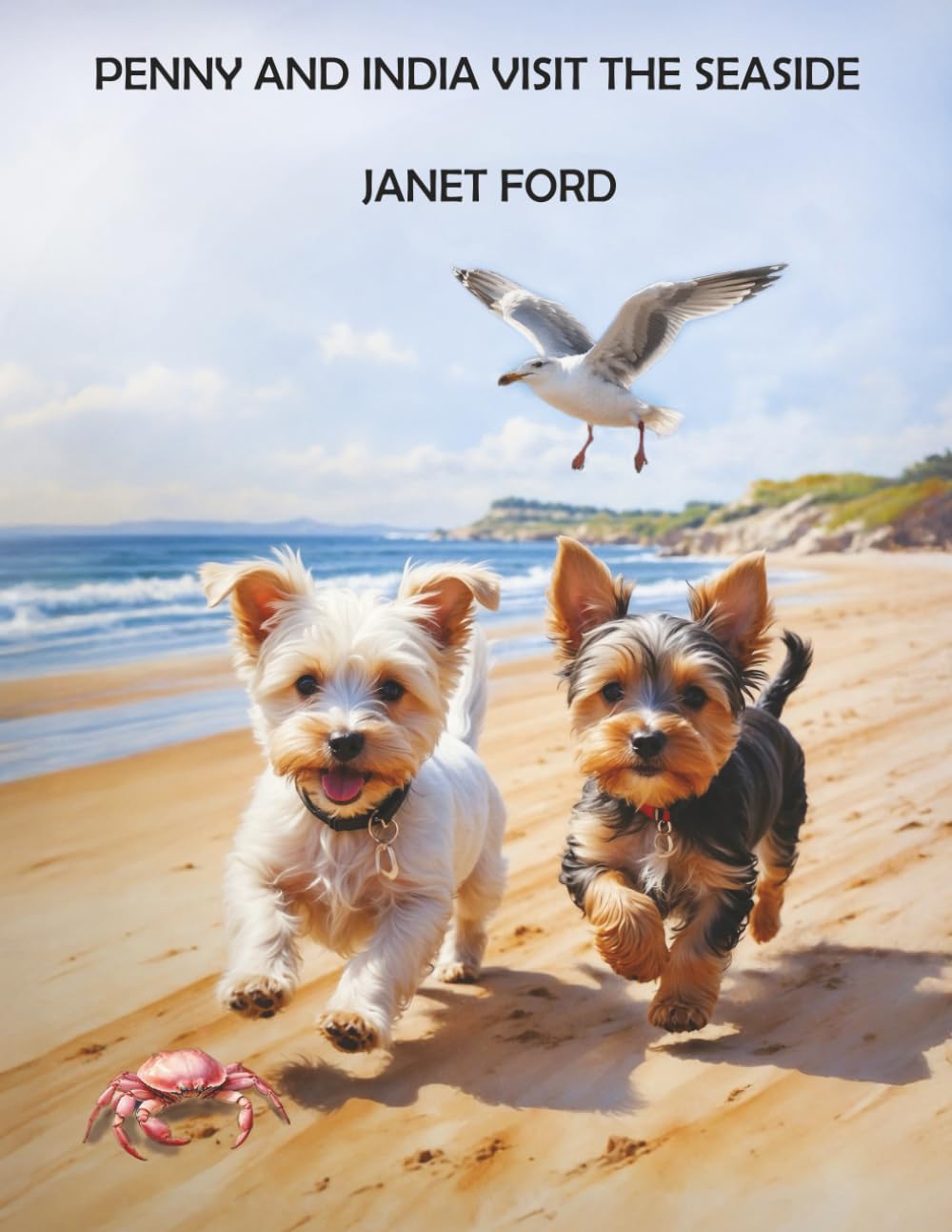 PENNY AND INDIA VISIT THE SEASIDE: Join Penny, the curious little Yorkshire Terrier, and her friend India on their very first seaside adventure!: When ... adventures lie ahead. (Penny Pup Adventures)