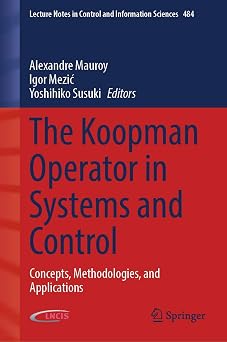 The Koopman Operator in Systems and Control Concepts, Methodologies, and Applications Lecture Notes in Control and Information Sciences, 484