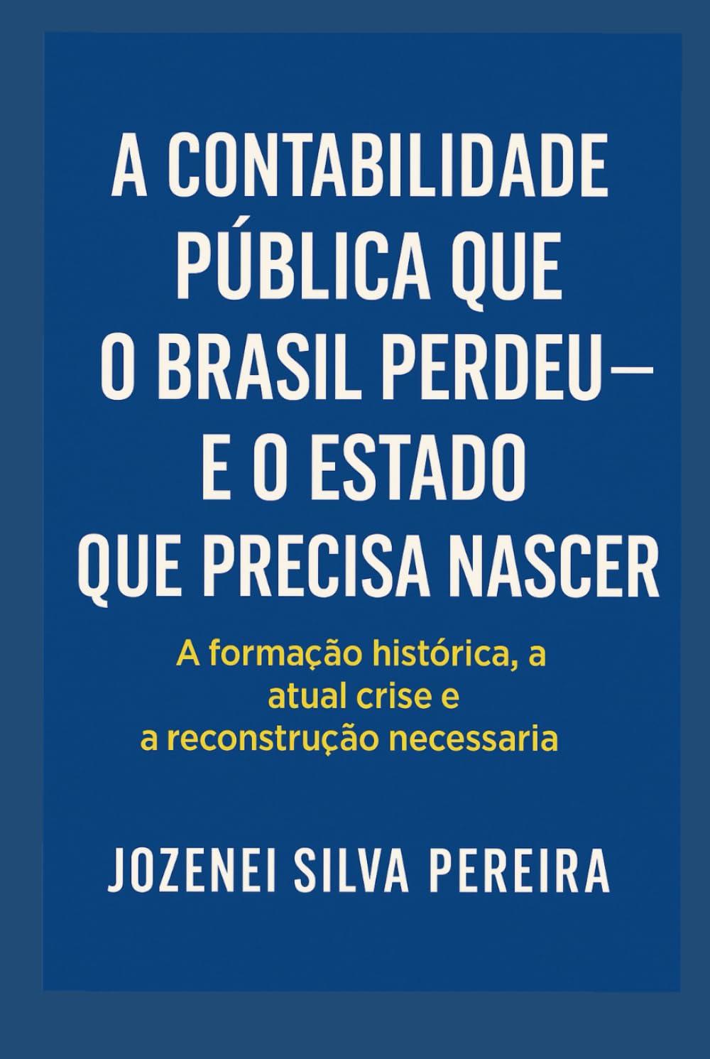 A Contabilidade Pública que o Brasil Perdeu — e o Estado que Precisa Nascer: a formação histórica, a atual crise e a reconstrução necessária