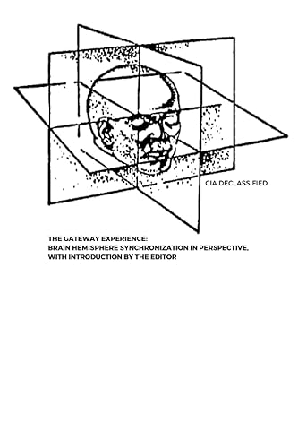 The Gateway Experience Brain Hemisphere Synchronization in Perspective, with Introduction by the Editor The Complete Analysis and Assessment of the