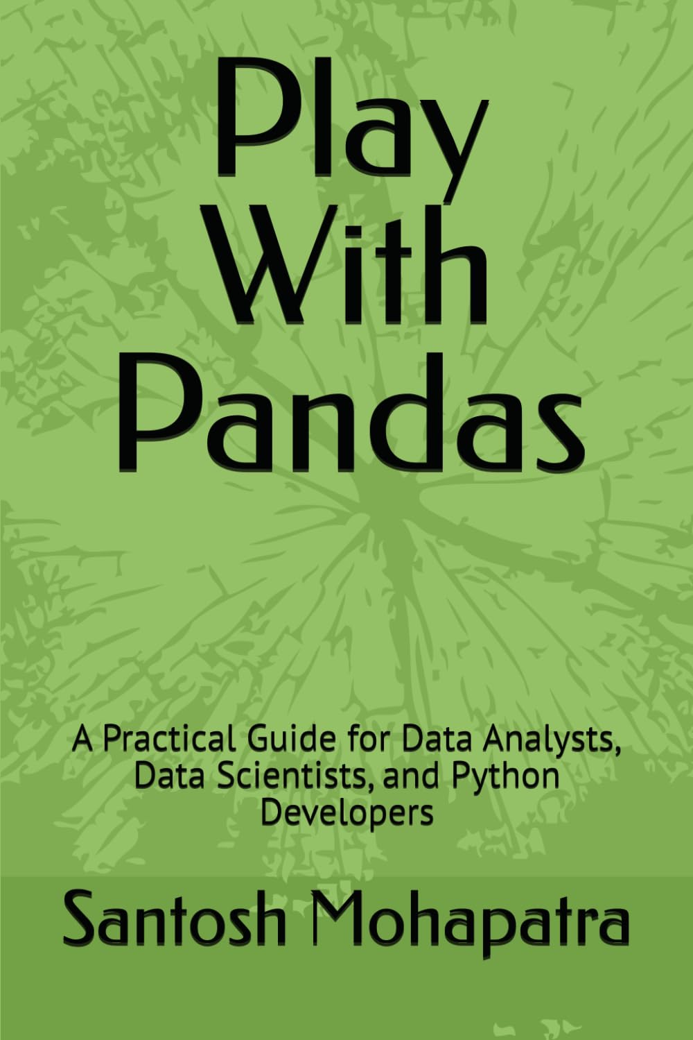 Play With Pandas: A Practical Guide for Data Analysts, Data Scientists, and Python Developers