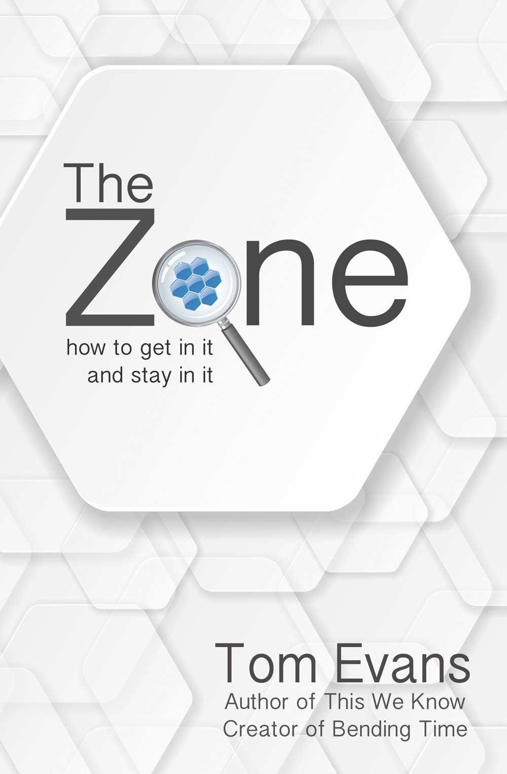 The Zone: How to Get In It and Stay In It (Metaphysical Explorations Book 3)