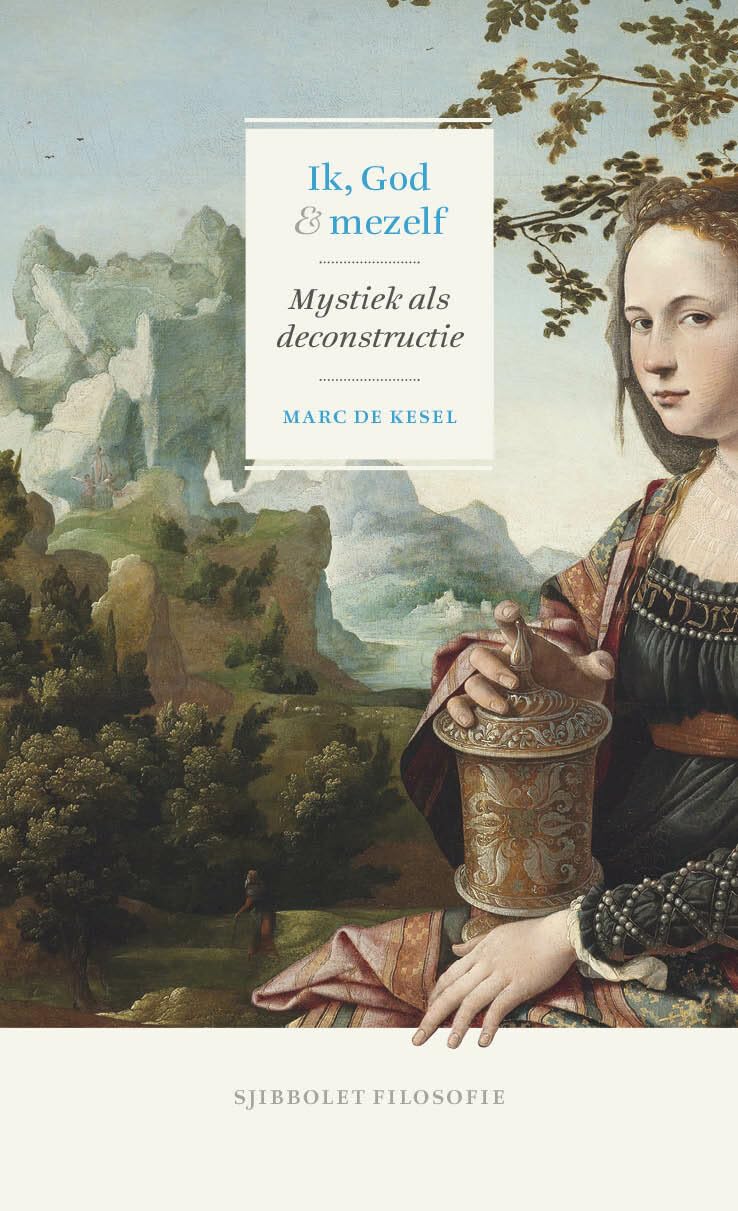 Ik, God en mezelf: mystiek als deconstructie (Sjibbolet filosofie)