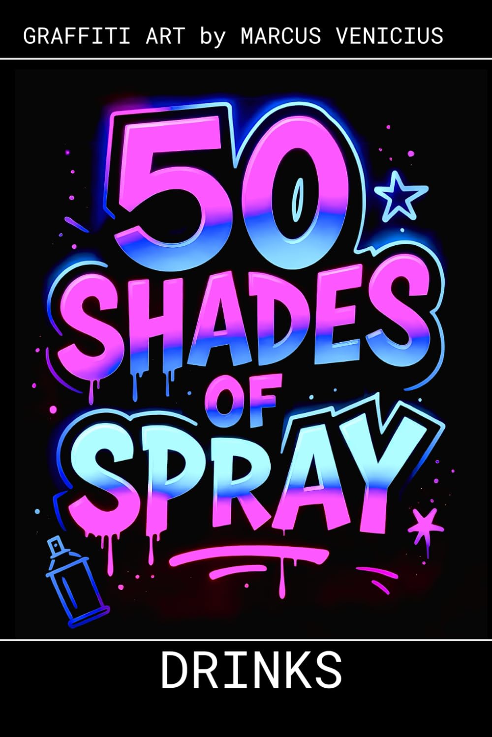 Graffiti Coloring Book - Cocktails and Drinks Art: 50 Bold Urban Art Designs of Iconic Drinks and Cocktails | 50 Shades of Spray (50 Shades of spray - Graffiti Coloring Books)