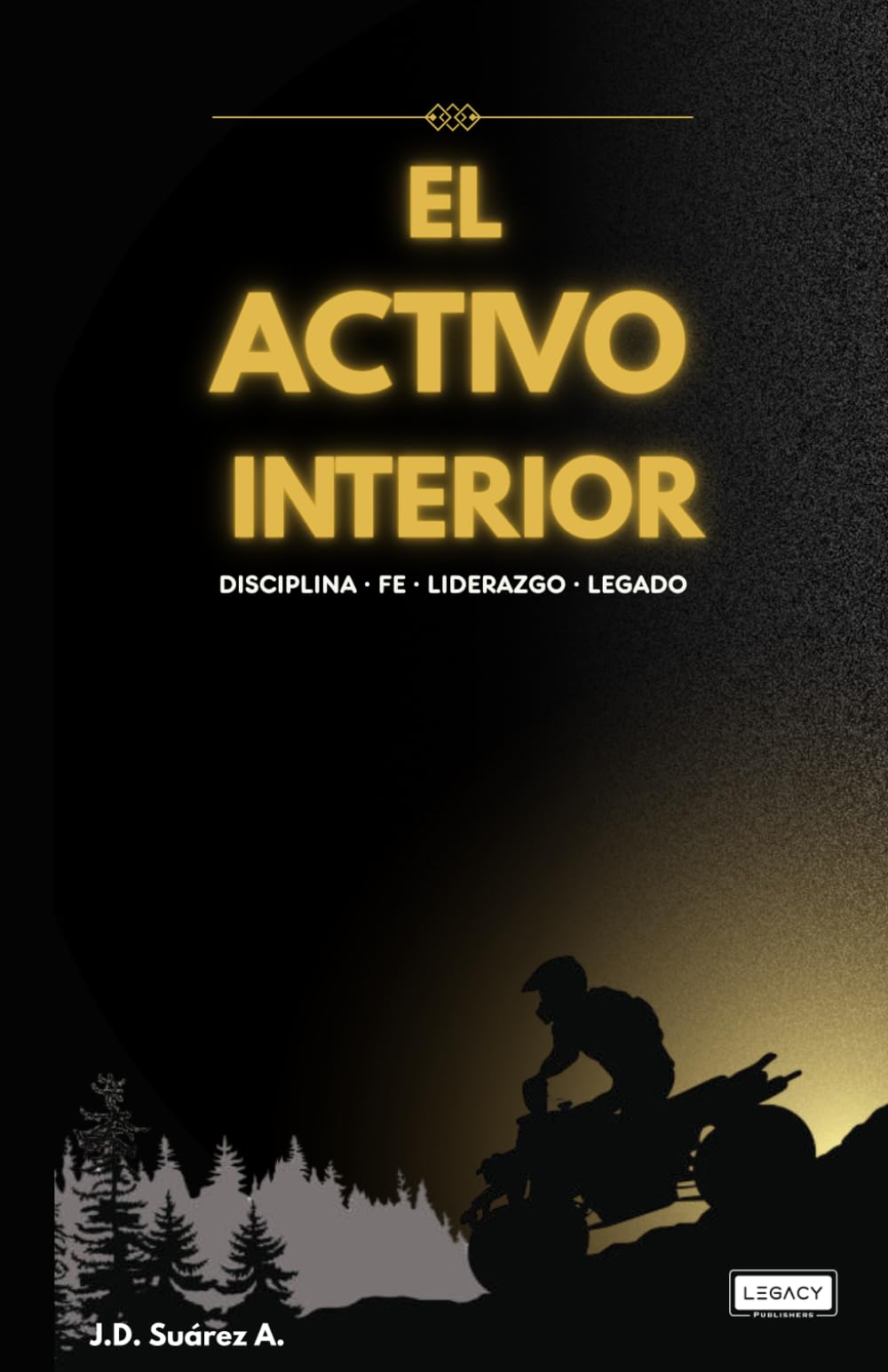 El Activo Interior: Disciplina, Fe, Liderazgo y Legado