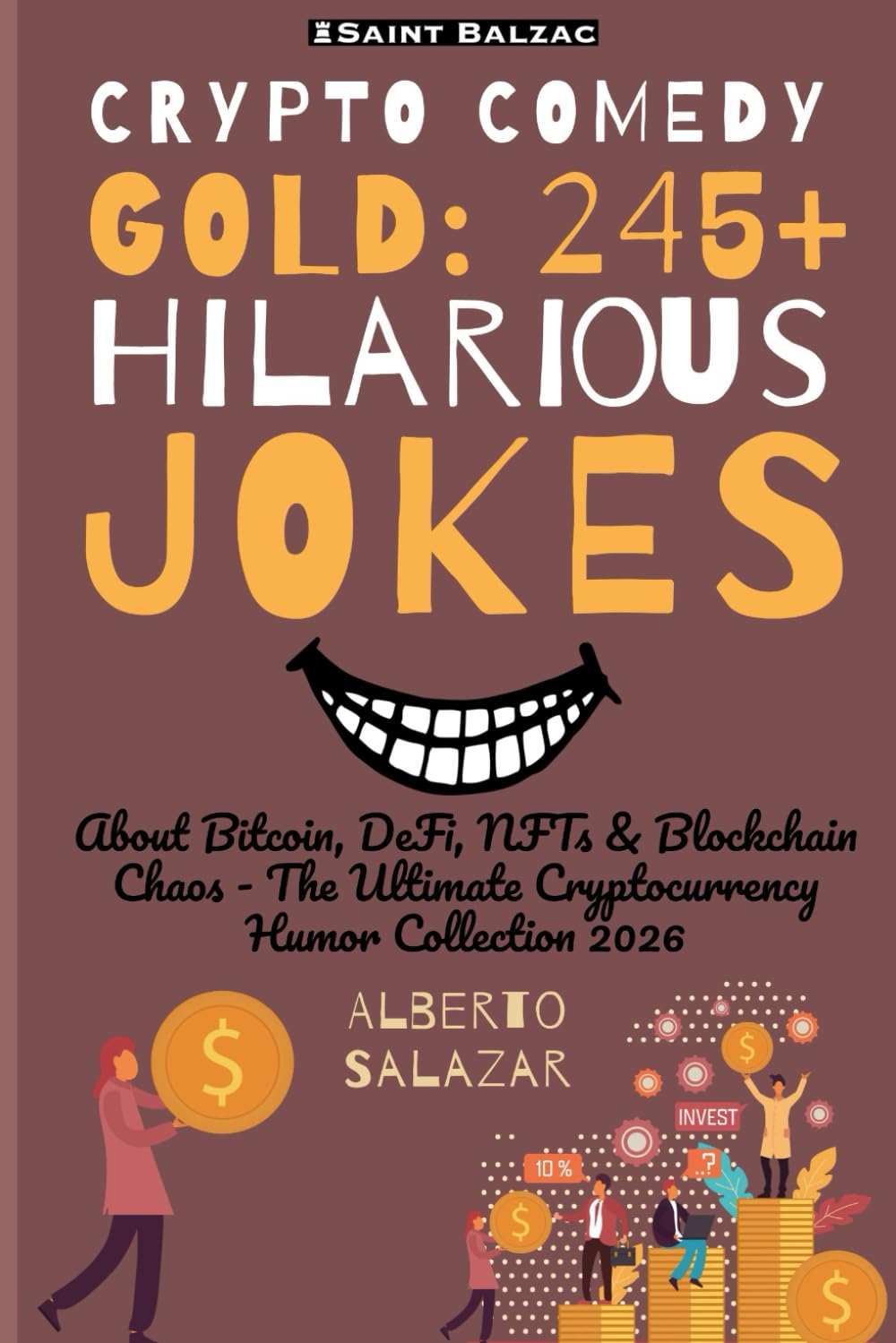 Crypto Comedy Gold: 245+ Hilarious Jokes: About Bitcoin, DeFi, NFTs & Blockchain Chaos: The Ultimate Cryptocurrency Humor Collection 2026 (The funniest crypto jokes ever)