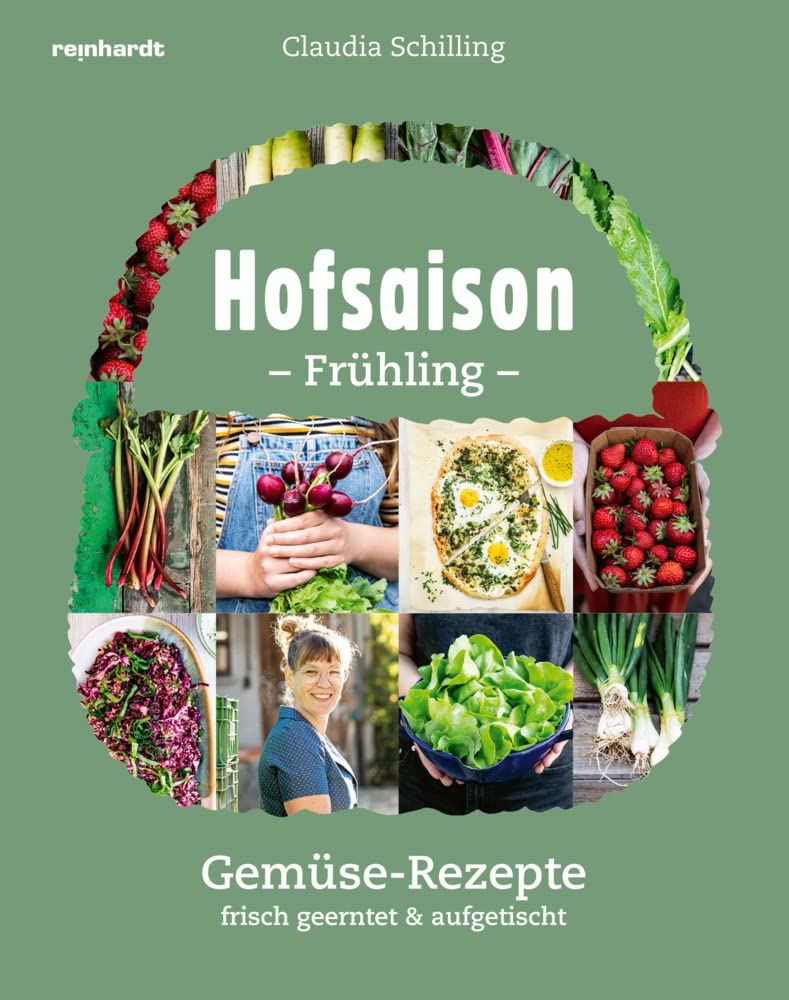 Hofsaison Frühling/Sommer: Gemüse-Rezepte frisch geerntet & aufgetischt: Gemüse-Rezepte frisch geerntet & aufgetischt