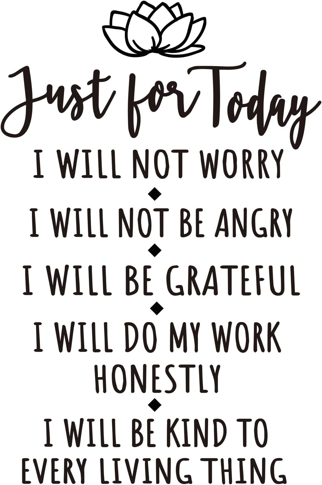Just for Today I Will Not Worry I Will Not Be Angry I Will Be Grateful I Will Do My Work Honestly I Will Be Kind to Every Living Thing Vinyl Wall Decal Prayer Decals Wall Art Lettering Home Decor