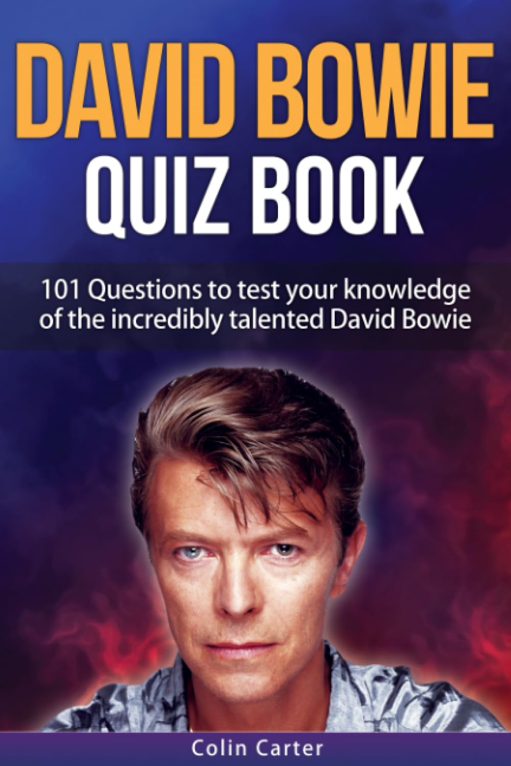 David Bowie Quiz Book: 101 Questions To Test Your Knowledge Of David Bowie