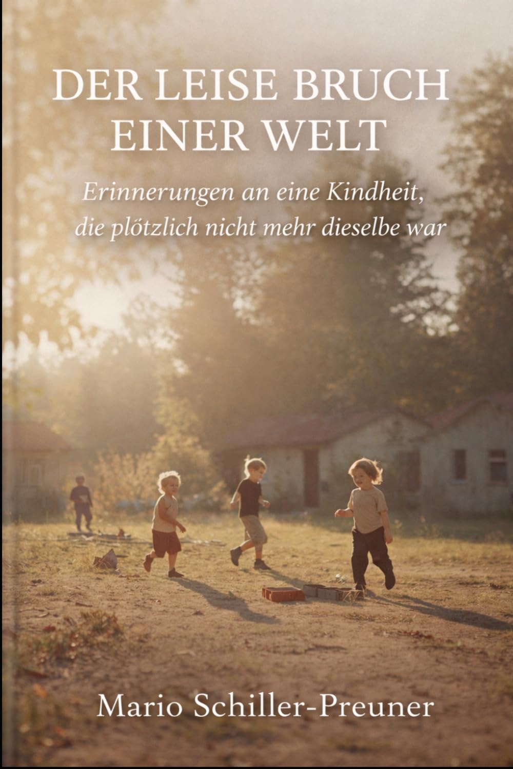 Der leise Bruch einer Welt: Erinnerungen an eine Kindheit in der DDR, die plötzlich nicht mehr dieselbe war