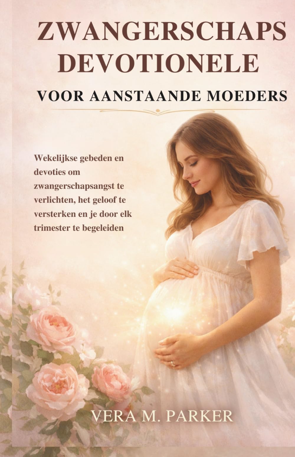 ZWANGERSCHAPSDEVOTIONELE VOOR AANSTAANDE MOEDERS: Wekelijkse gebeden en devoties om zwangerschapsangst te verlichten, het geloof te versterken en je door elk trimester te begeleiden