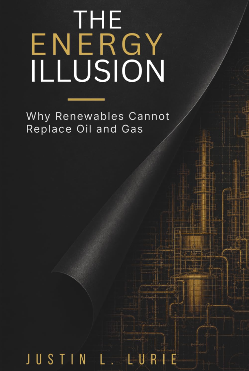 The Energy Illusion: Why Renewables Cannot Replace Oil & Gas