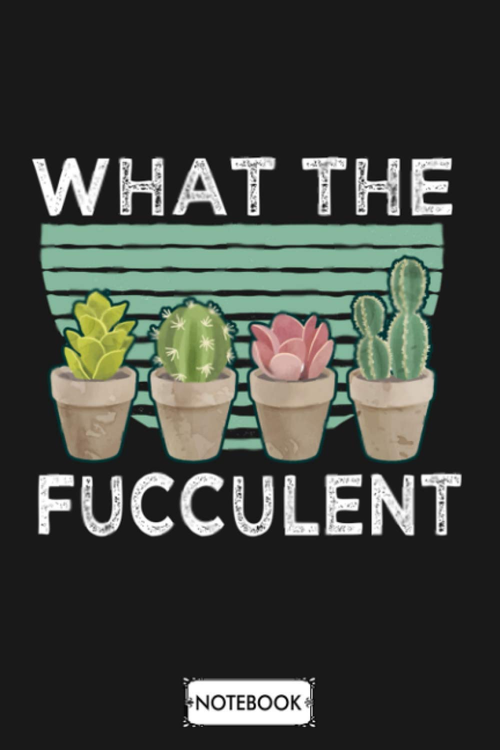 What The Fucculent Notebook: Matte Finish Cover, Diary, Lined College Ruled Paper, 6x9 120 Pages, Planner, Journal