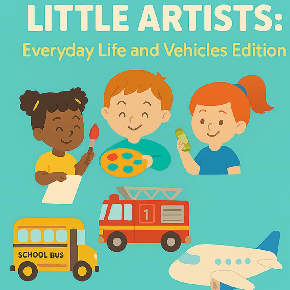Little Artists: Everyday Life and Vehicles Edition