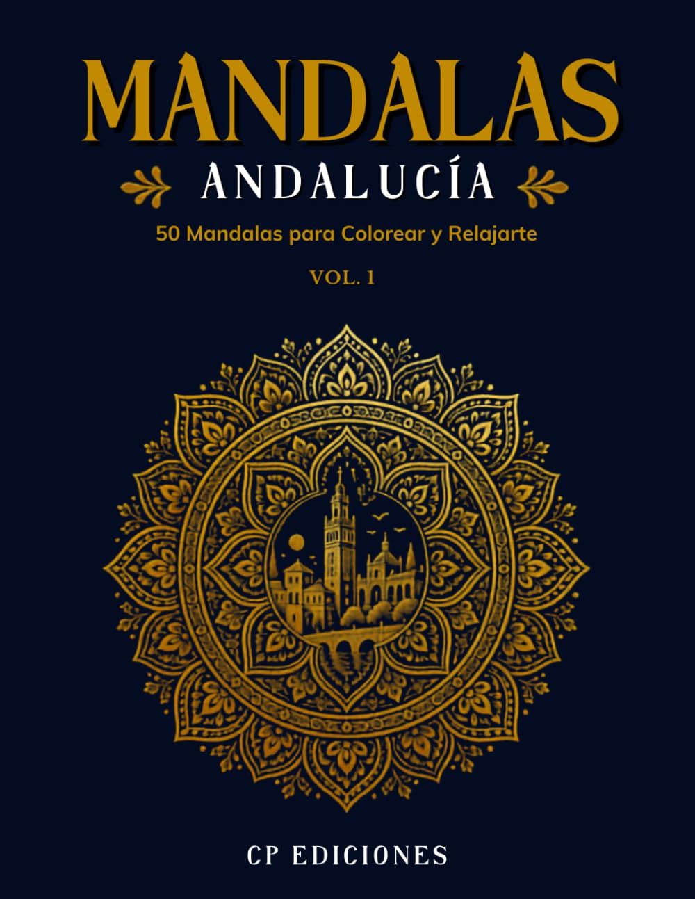 Mandalas Andalucía Volumen 1: Libro para Colorear Adultos con 50 Diseños Relajantes y Antiestrés (Mandalas de España – Colección para Colorear Adultos)
