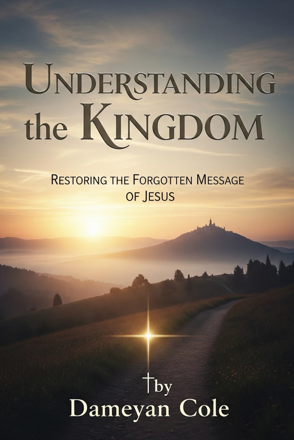 Understanding the Kingdom: Restoring the Forgotten Message of Jesus