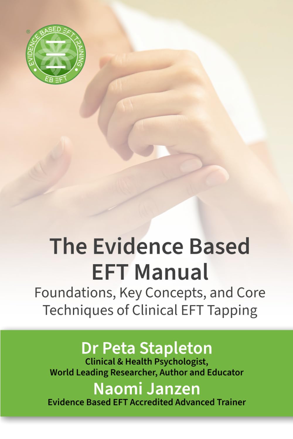 The Evidence Based EFT Manual: Foundations, Key Concepts, and Core Techniques of Clinical EFT