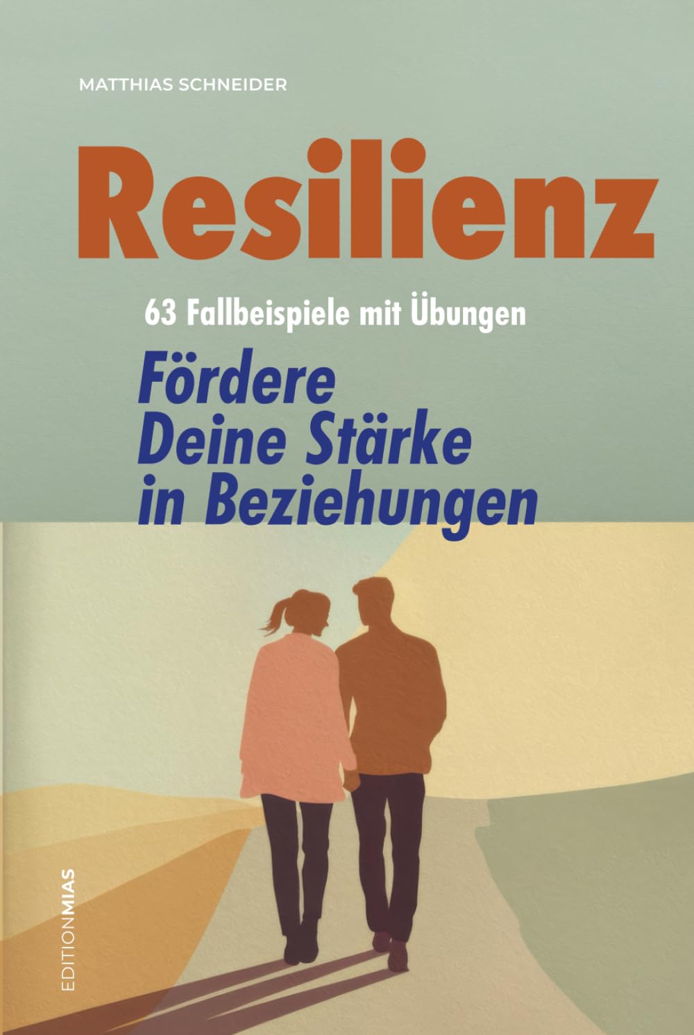 Resilienz: 63 Fallbeispiele mit Übungen – Fördere Deine Stärke in Beziehungen