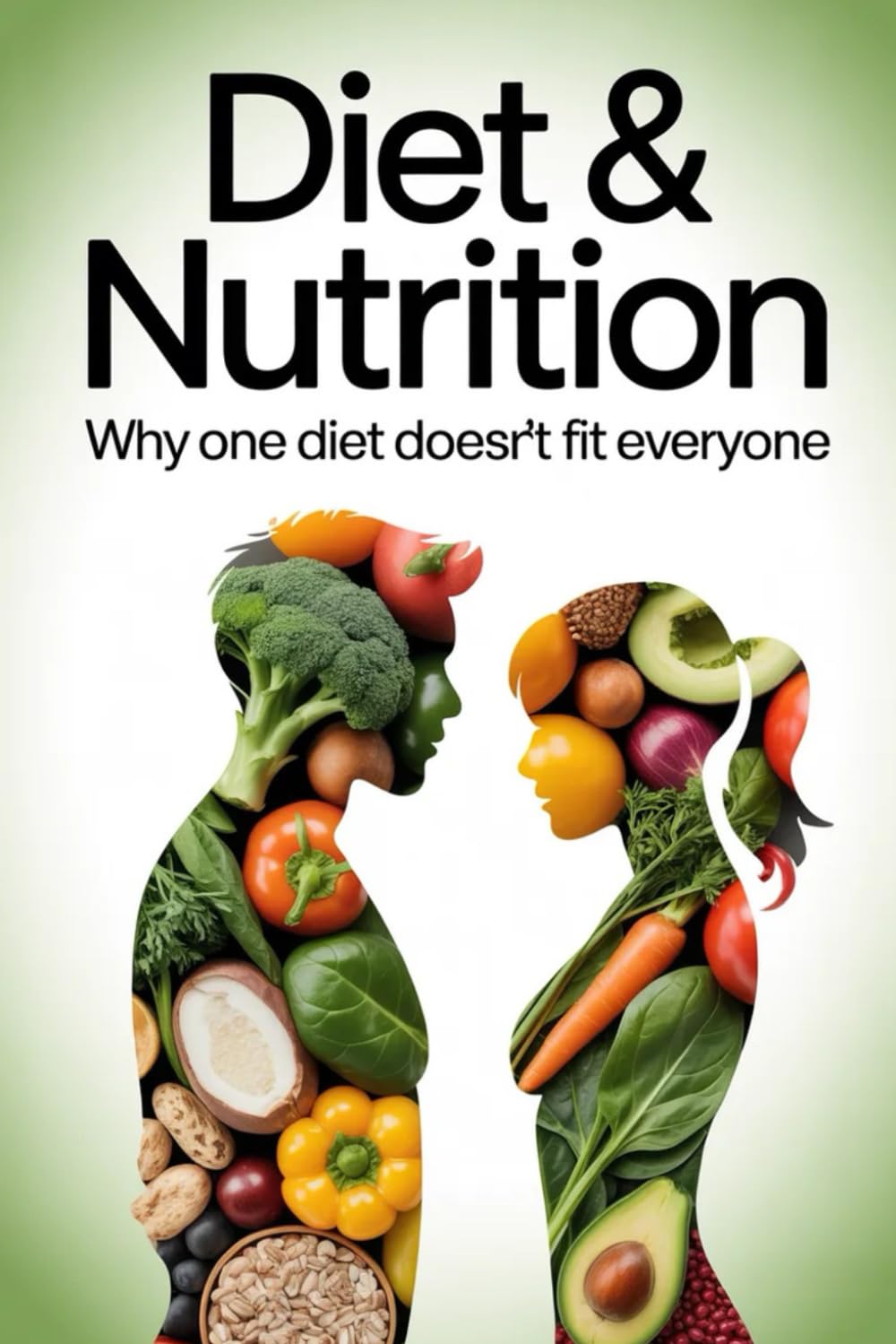 Diet & Nutrition: Why One Diet Doesn't Fit Everyone