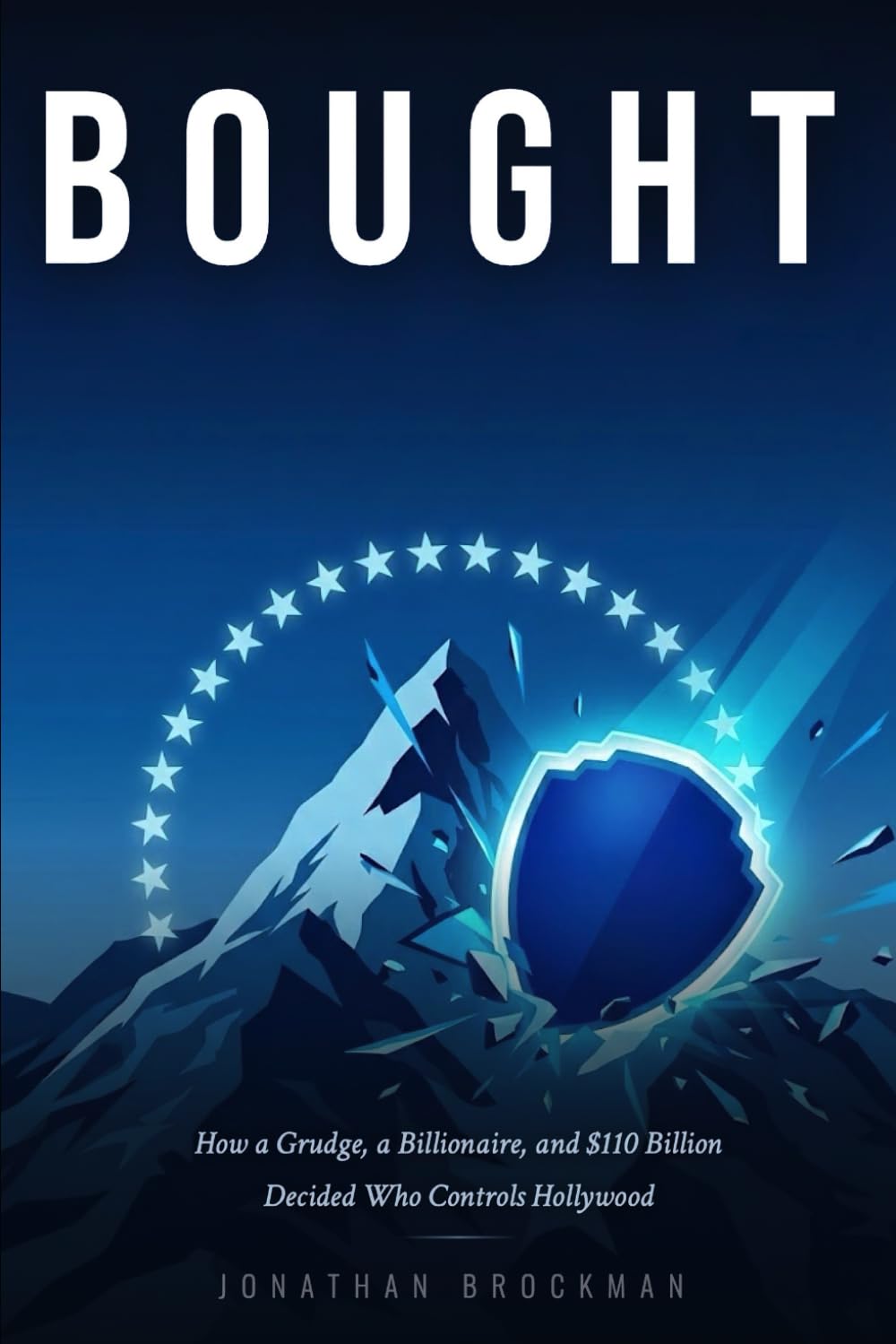 Bought: How a Grudge, a Billionaire, and $110 Billion Decided Who Controls Hollywood