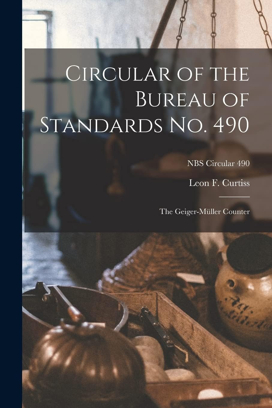 Circular of the Bureau of Standards No. 490: the Geiger-Müller Counter; NBS Circular 490