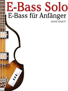 E-Bass Solo: E-Bass für Anfänger. Mit Musik von Bach, Mozart, Beethoven, Vivaldi und anderen Komponisten. In Noten und Tabulatur.
