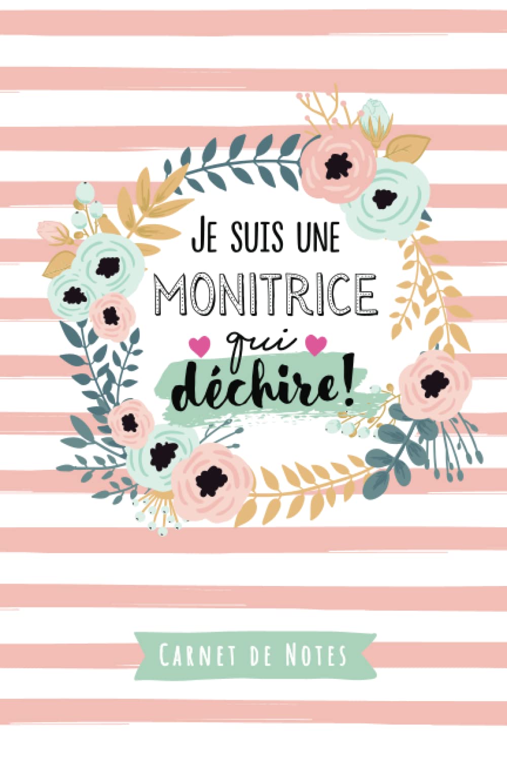Je suis une Monitrice qui déchire: Carnet de notes (A5) - Idee Cadeau original pour une Monitrice - Idée Cadeaux d'anniversaire ou de Noël (French Edition)
