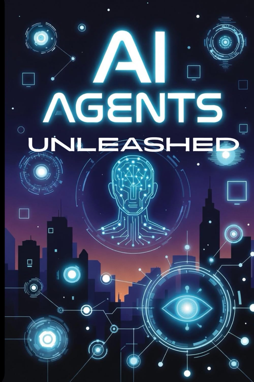 AI Agents Unleashed: The No-Code Guide to Building Your Own Digital Workforce That Works 24/7 While You Sleep