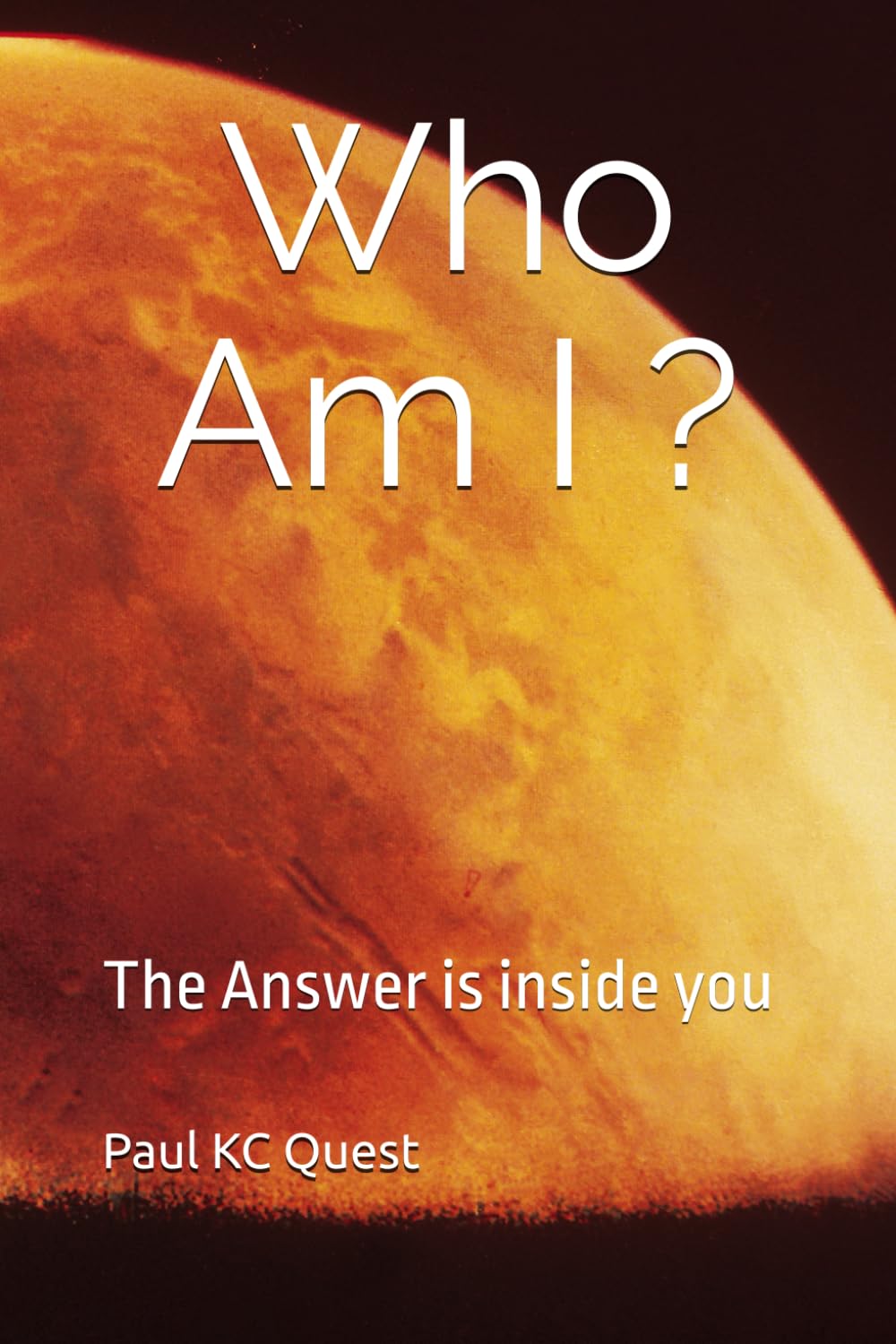 Who Am I ?: The Answer is inside you (Spiritual Psychology)