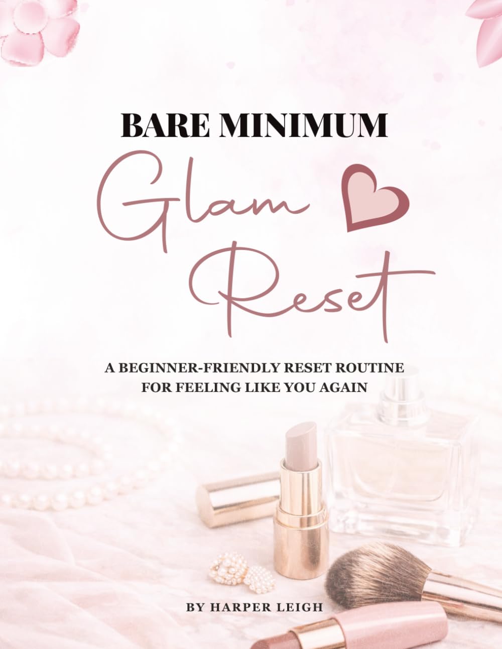 Bare Minimum Glam Reset: A Beginner-Friendly Reset Routine for Feeling Like You Again