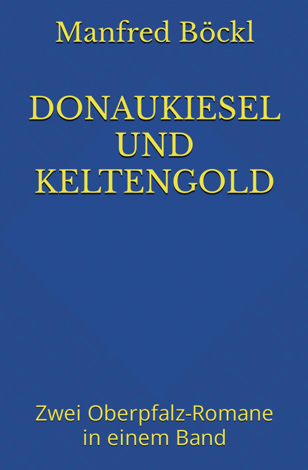 DONAUKIESEL UND KELTENGOLD: Zwei Oberpfalz-Romane in einem Band