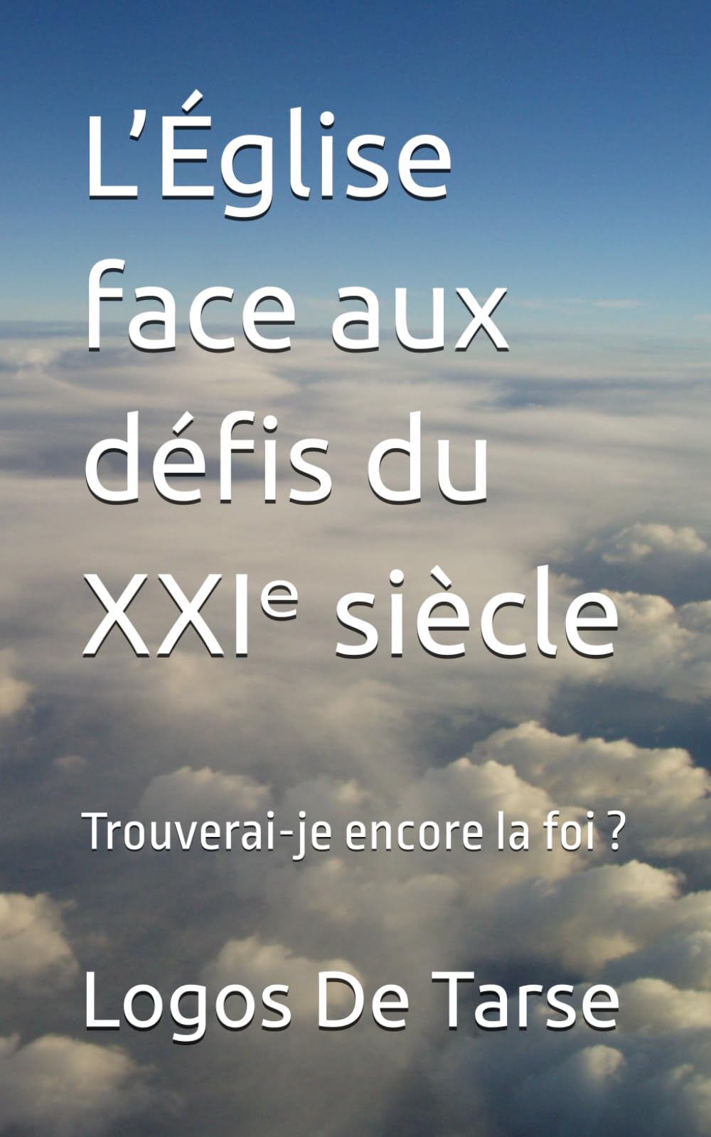 L’Église face aux défis du XXIᵉ siècle: Trouverai-je encore la foi ?