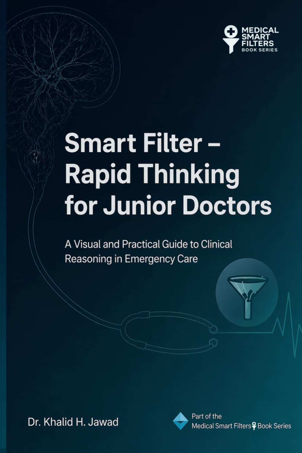 Smart Filter – Rapid Thinking for Junior Doctors: A Visual and Practical Guide to Clinical Reasoning in Emergency Care: 2 (Medical Smart Filters)