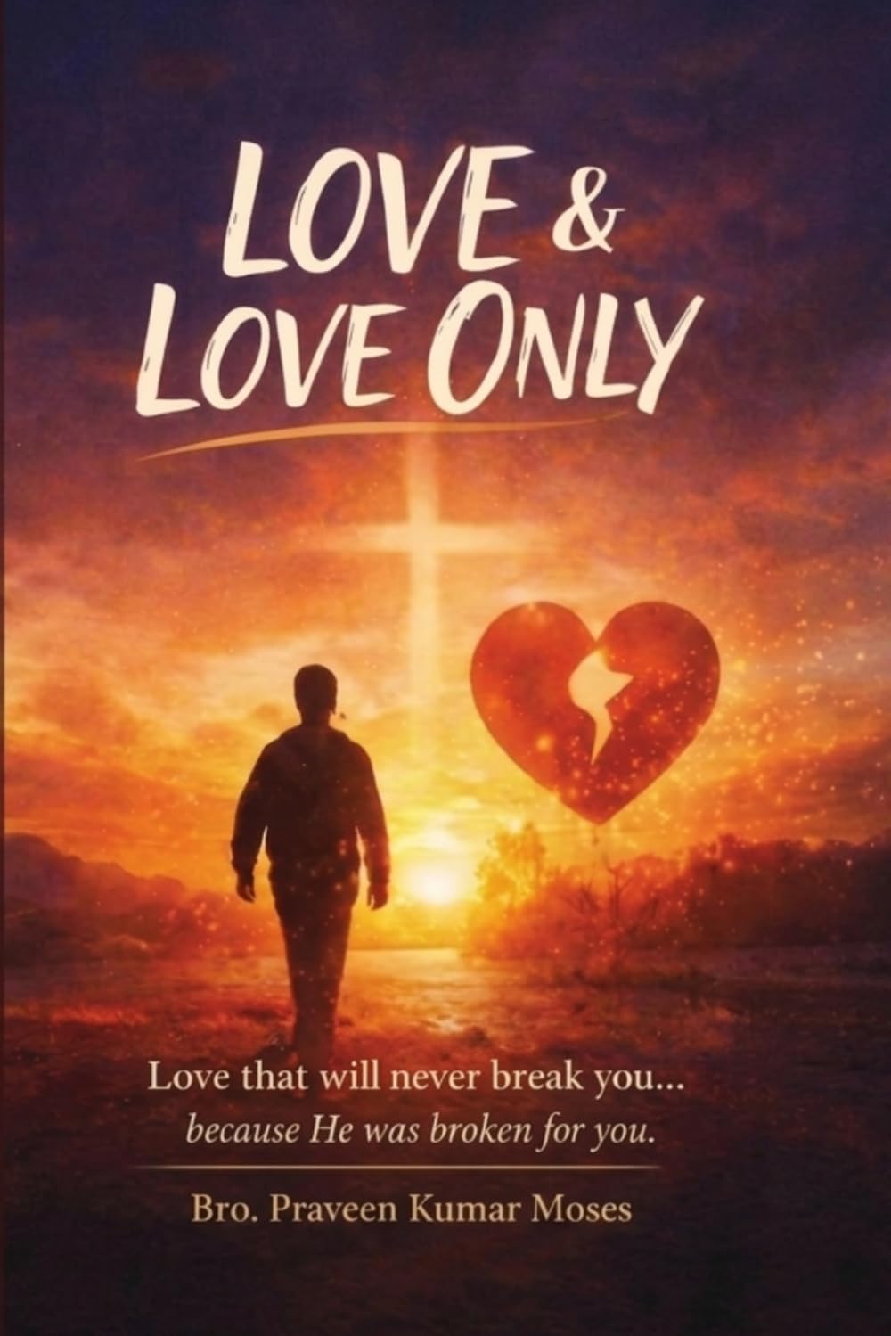 Love & Love Only: Love that will never break you… because He was broken for you. Want to find true love?