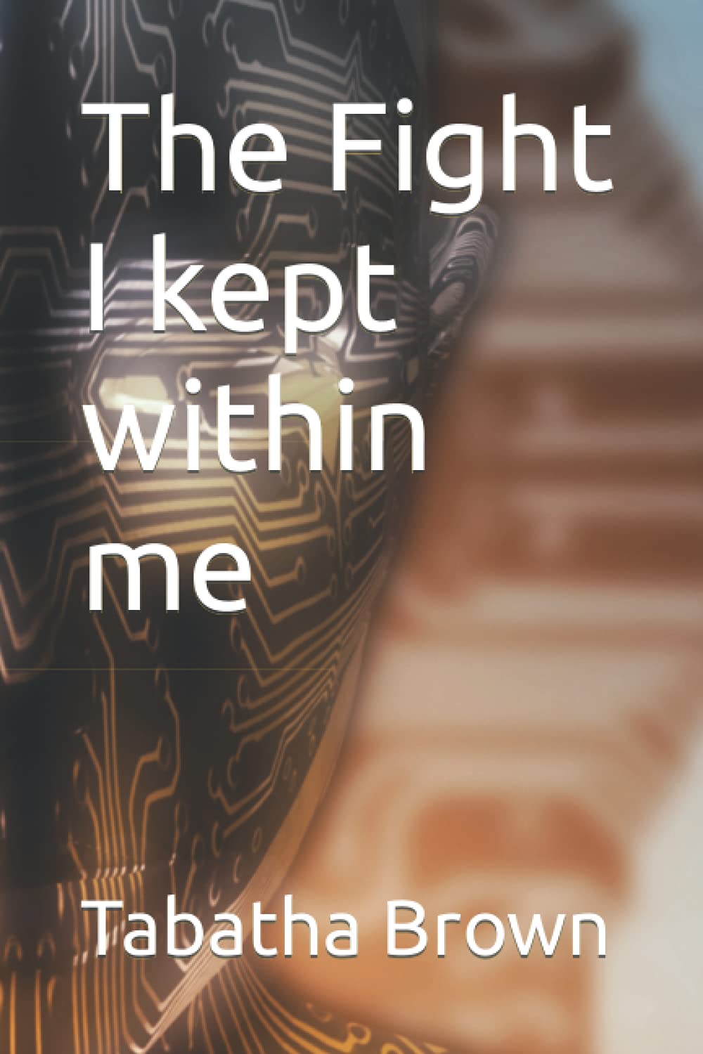 The Fight I kept within me