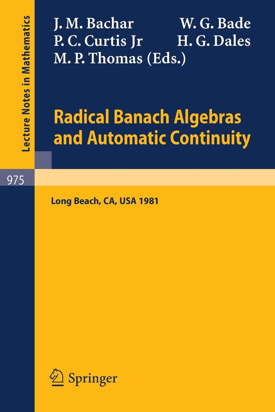 Radical Banach Algebras and Automatic Continuity: Proceedings of a Conference Held at California State University Long Beach, July 17-31, 1981: 975 (Lecture Notes in Mathematics, 975)
