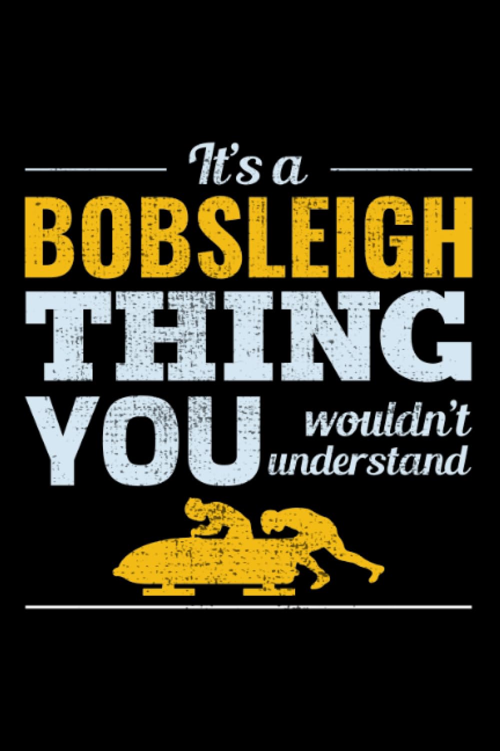 It's a Bobsleigh thing, You wouldn't Understand: Bobsled Racing Blank Lined Journal Notebook Diary
